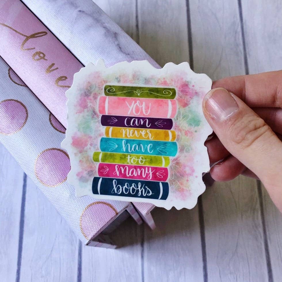 You Can Never Have Too Many Books Vinyl Decal Sticker
