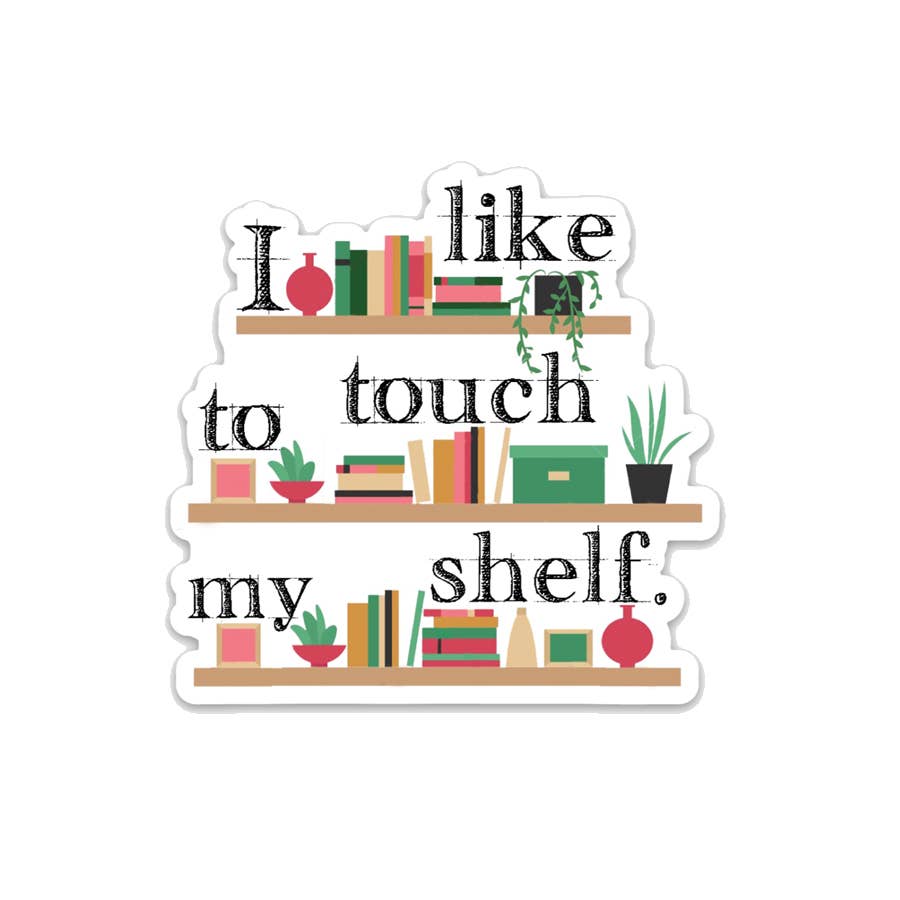 I like to touch my shelf Vinyl Sticker